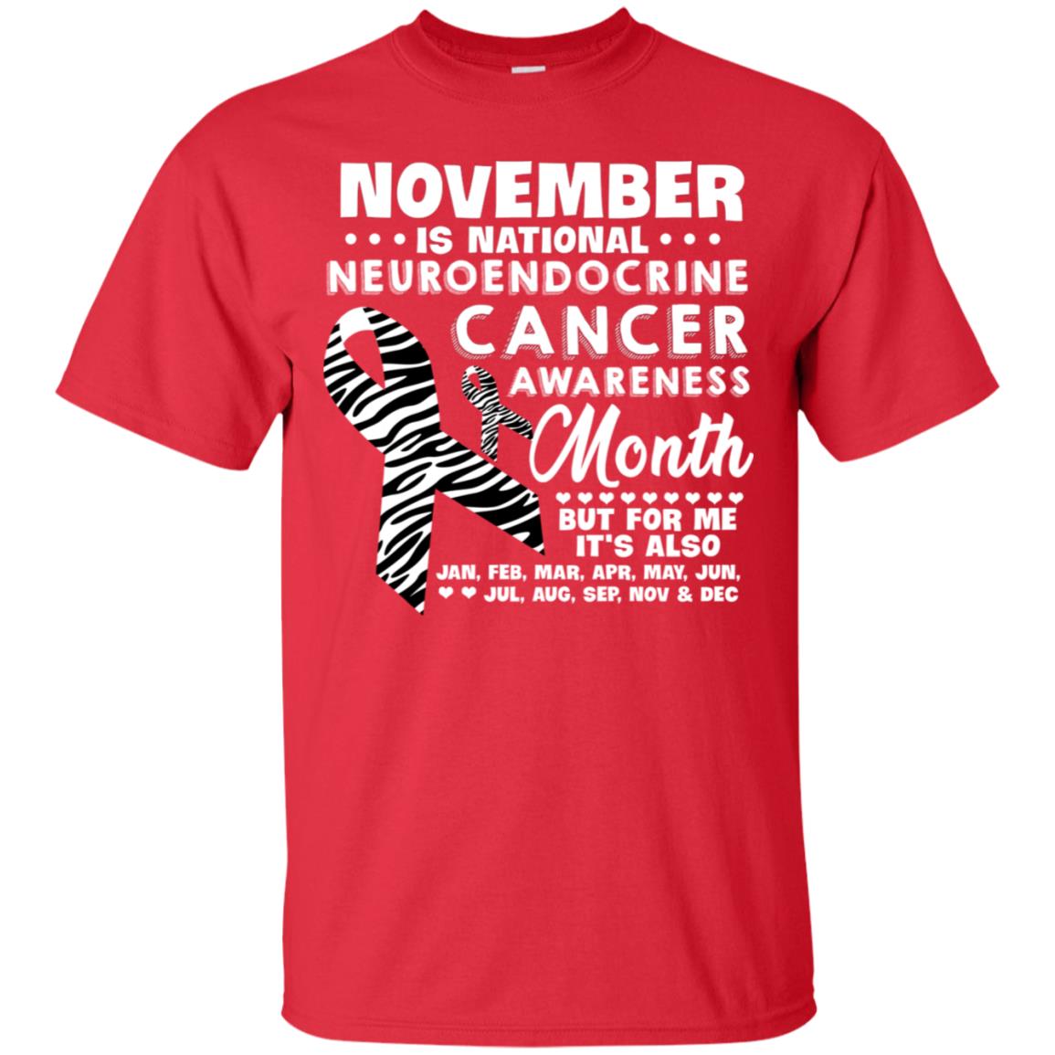 November Is National Neuroendocrine Cancer Awareness Month But For Me It's Also 12 Months Shirt Red