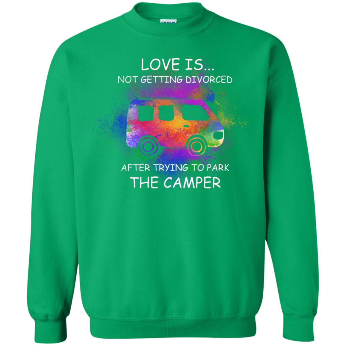 Love Is Not Getting Divorced After Trying To Park The Camper Shirt Irish Green