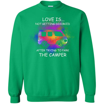 Love Is Not Getting Divorced After Trying To Park The Camper Shirt Irish Green