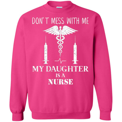 Dont Mess With Me My Daughter Is A Nurse T-shirt Heliconia
