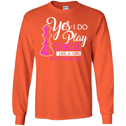 Yes I Do Play Chess Like A Girl Try To Keep Up Chess Gift Shirt For Girls Orange