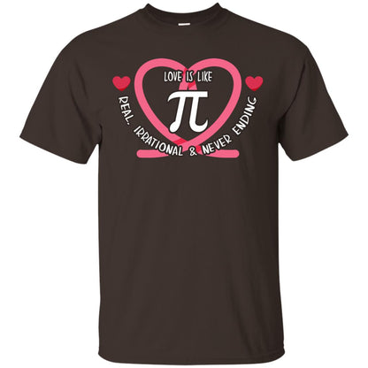Pi Day T-shirt Love Is Like Pi Real Irrational And Never Ending Dark Chocolate