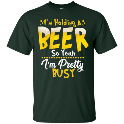I'm Holding A Beer So Yeah I'm Pretty Busy Funny Beer Gift Shirt Forest