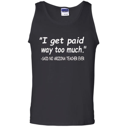 Arizona Teacher Shirt I Get Paid Way Too Much Shirt Black
