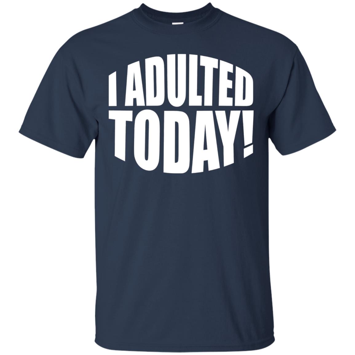 I Adulted Today Statement Adulting Millennial Funny T-shirt Navy