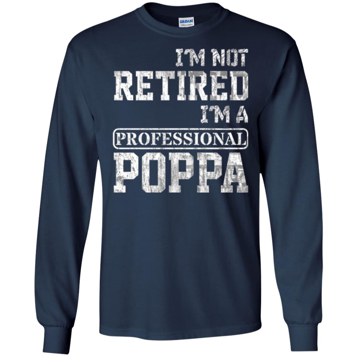 Papa T-shirt I_m Not Retired I_m A Professional Poppa Navy