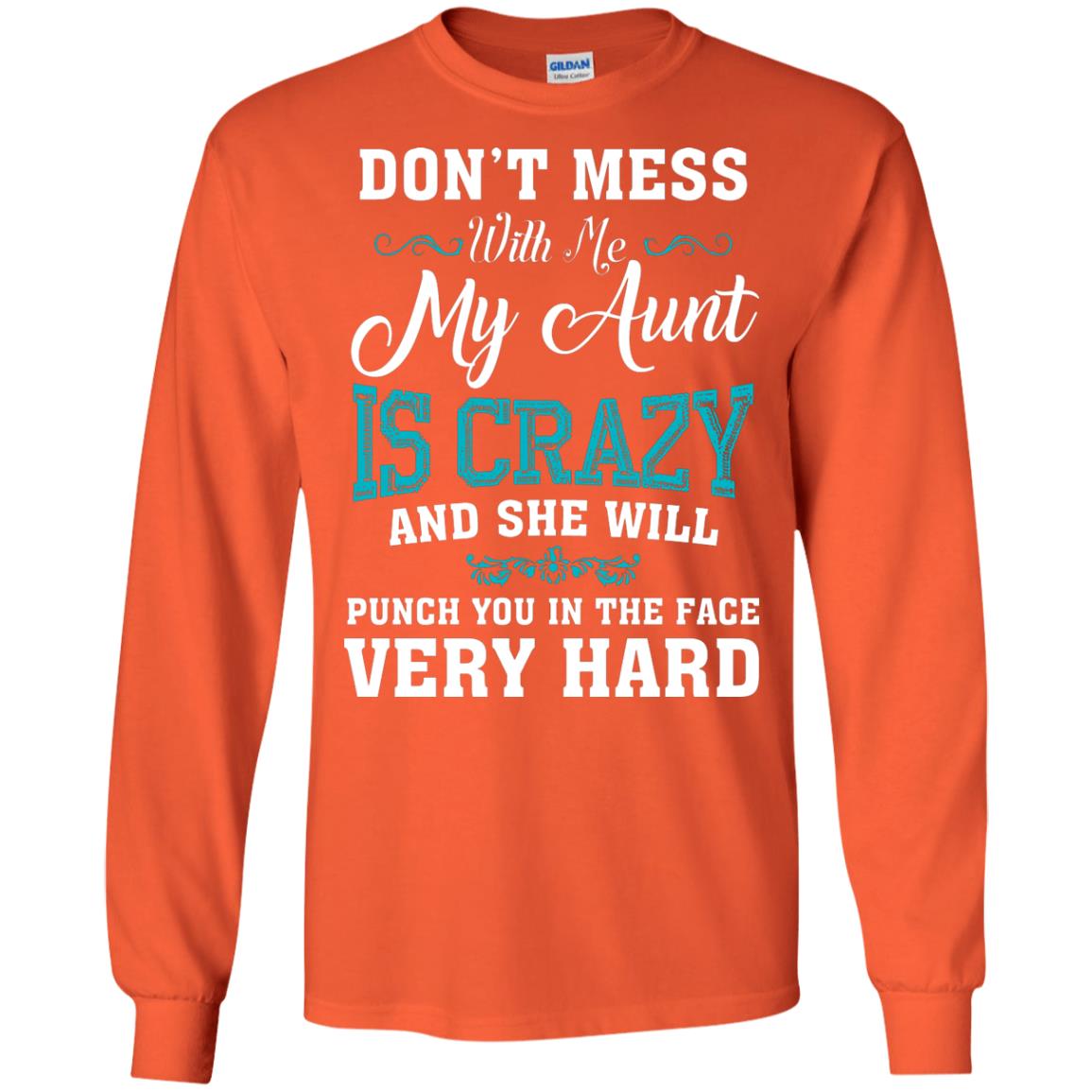 Don’t Mess With Me My Aunt Is Crazy Aunt T-shirt For Niece Or Nephew Orange