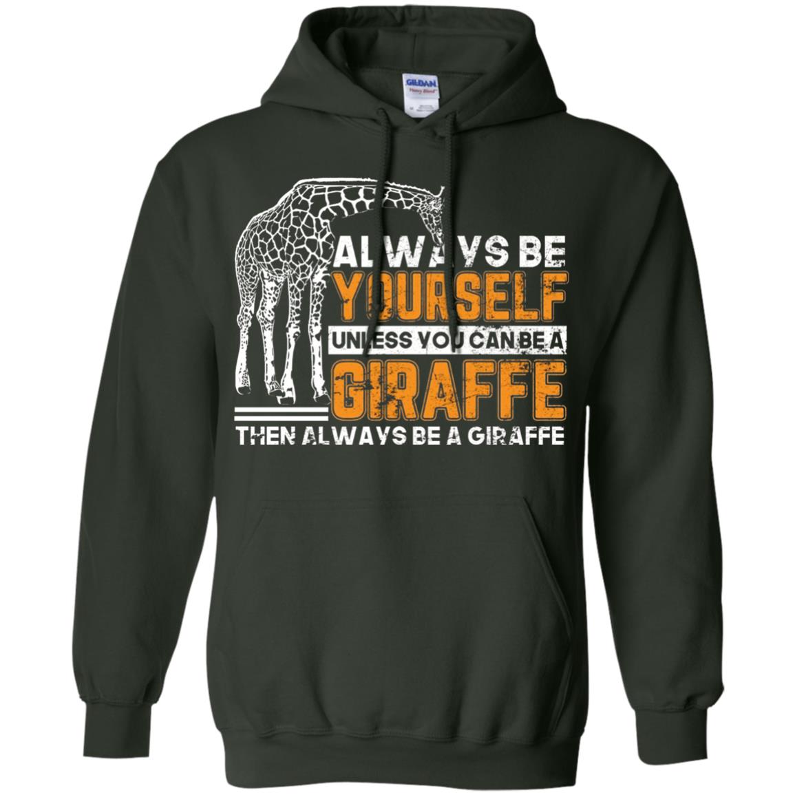 Always Be Yourself Unless You Can Be Giraffe T-shirt Forest Green