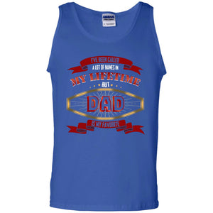 I've Been Called A Lot Of Names In My Lifetime But Dad Is My Favorite Daddy Gift ShirtG220 Gildan 100% Cotton Tank Top