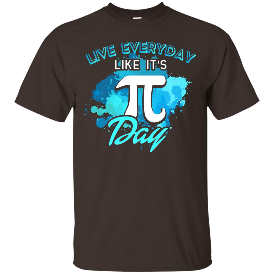 Live Everyday Like It_s Pi Day Math Lover T-shirt Dark Chocolate