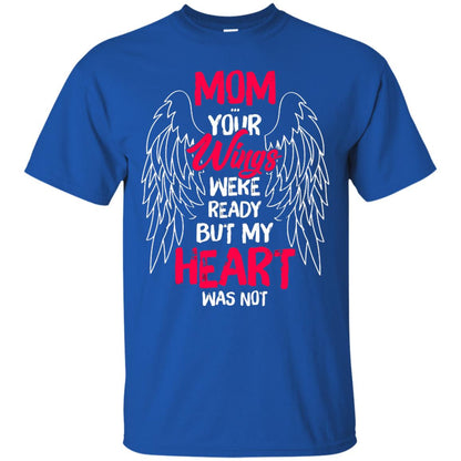 Mom Your Wings Were Ready But My Heart Was Not Shirt Royal