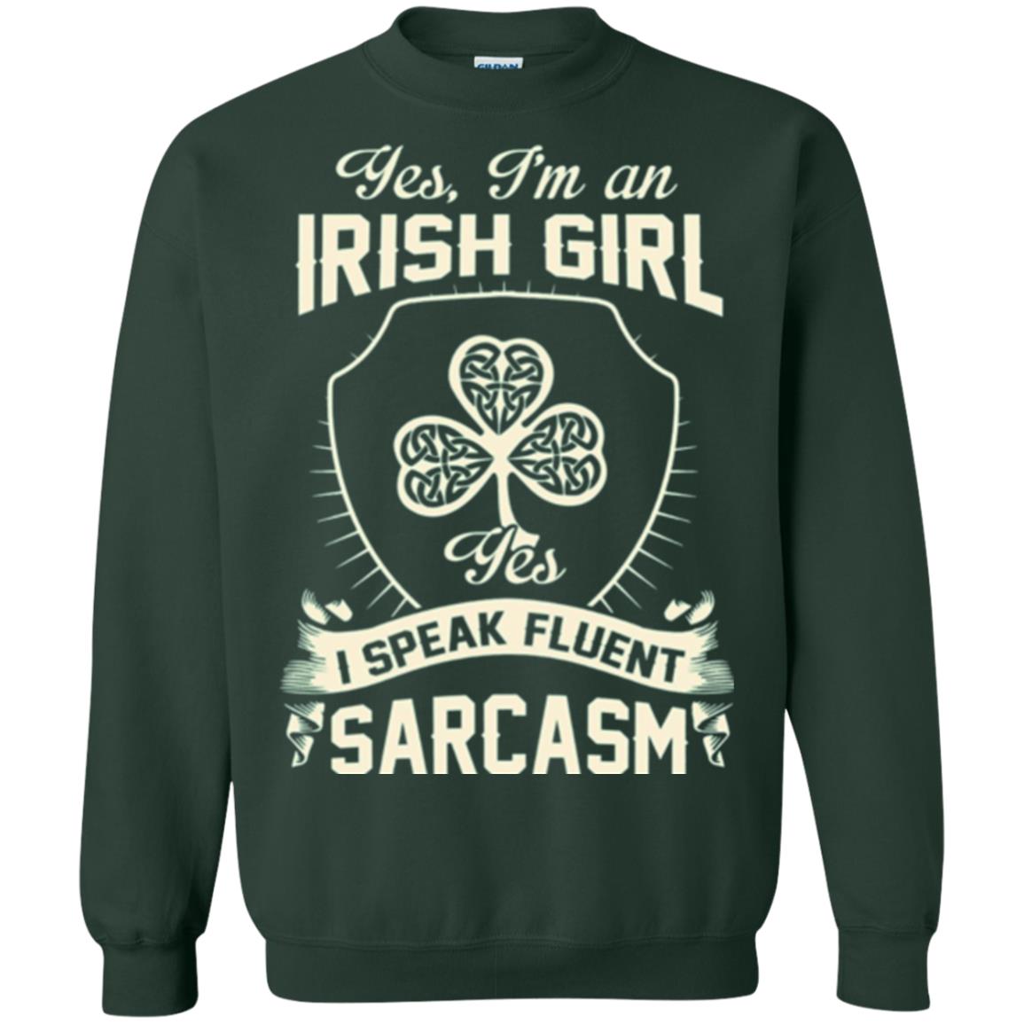 St Patricks Day T-shirt I_m An Irish Girl I Speak Fluent Sarcasm Forest Green
