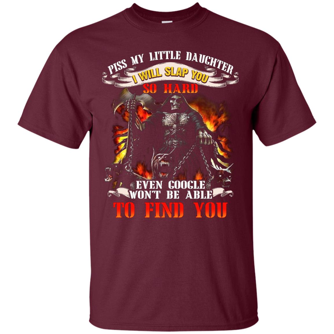 Piss My Little Daughter I Will Slap You So Hard Daddy Shirt Maroon