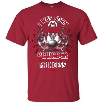 I Was Born To Be Plumber The Princess Savior Shirt Cardinal