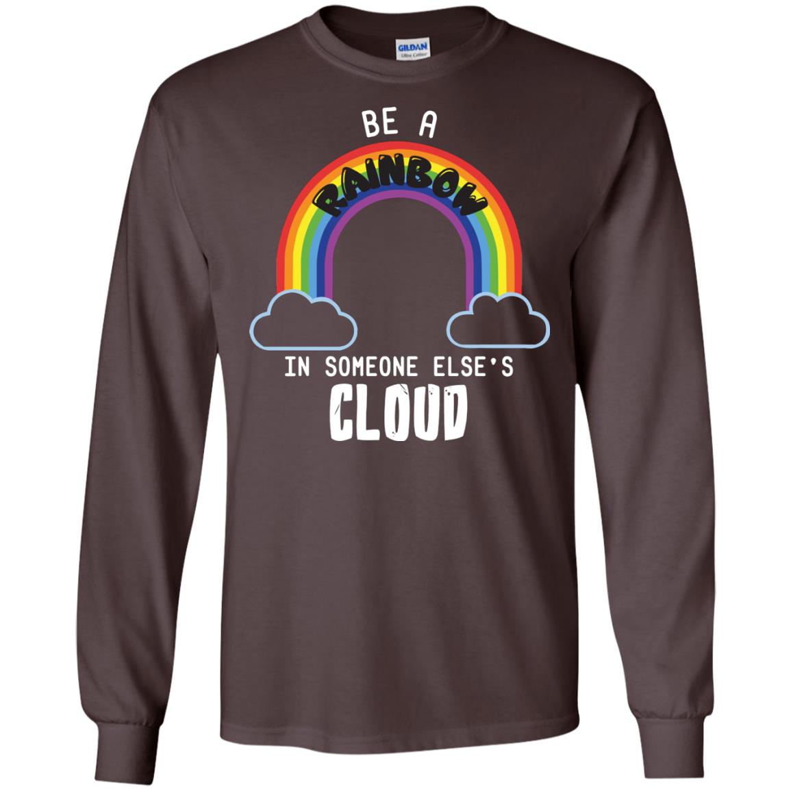 Be A Rainbow In Someone Else_s Cloud Shirt Dark Chocolate
