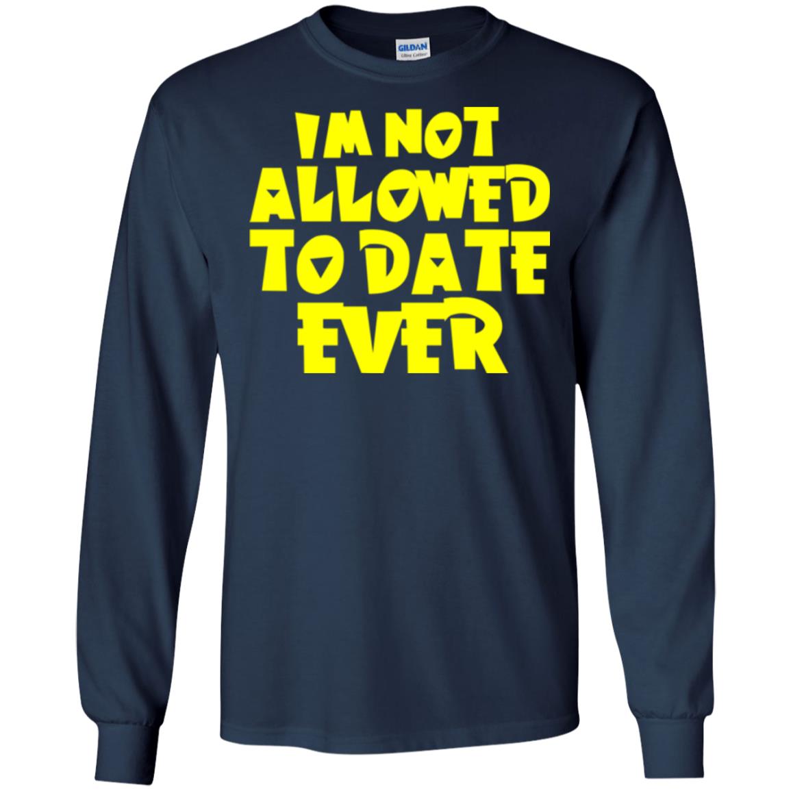 I_m Not Allowed To Date Ever T-shirt Navy