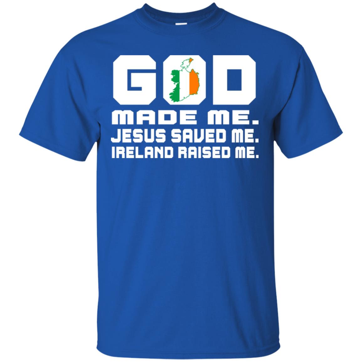 God Made Me Jesus Saved Me Ireland Raised Me Irish Gift Shirt Royal