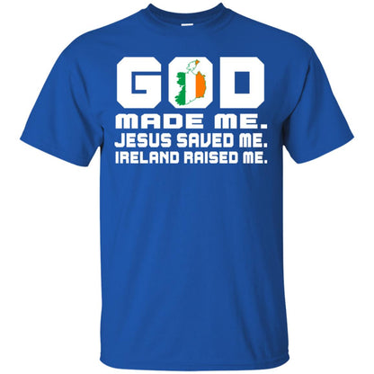 God Made Me Jesus Saved Me Ireland Raised Me Irish Gift Shirt Royal