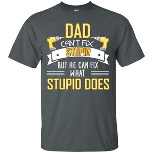 Dad Can't Fix Stupid But He Can Fix What Stupid Does Daddy ShirtG200 Gildan Ultra Cotton T-Shirt