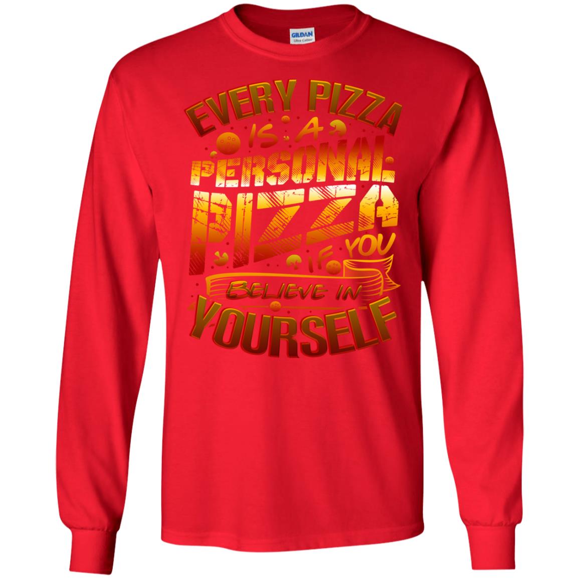 Every Pizza Is A Personal Pizza If You Believe In Yourself Shirt Red