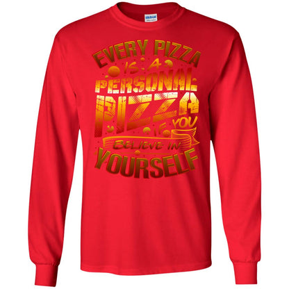 Every Pizza Is A Personal Pizza If You Believe In Yourself Shirt Red