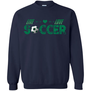 Live Love Soccer Shirt For Mens Or WomensG180 Gildan Crewneck Pullover Sweatshirt 8 oz.