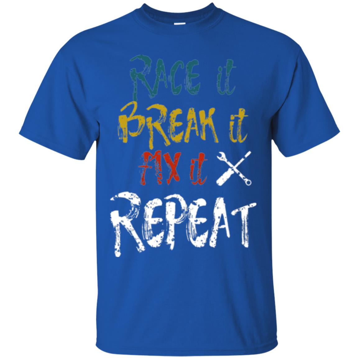 Mechanic T-shirt Race It Break It Fix It Repeat Royal
