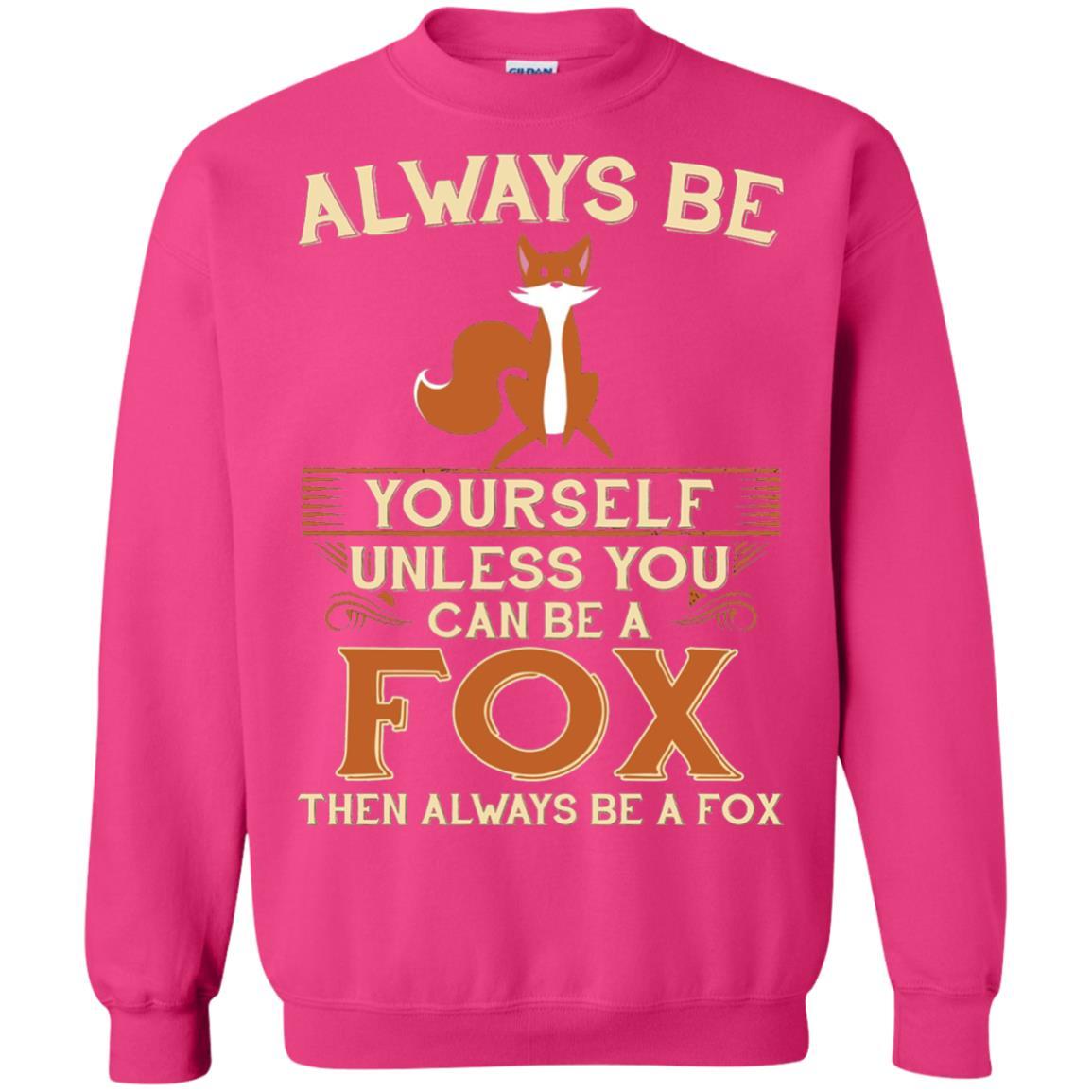 Fox T-shirt Always Be Yourself Unless You Can Be A Fox Heliconia