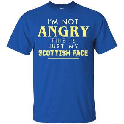 I_m Not Angry This Is Just My Scottish Face Funny Shirt For Scottish Royal