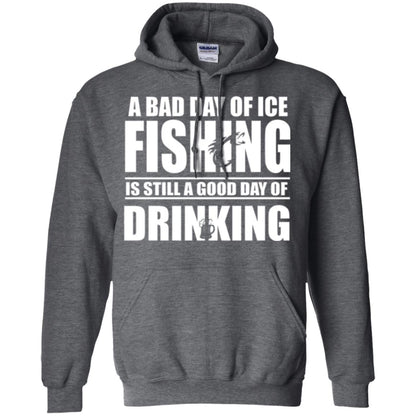 Fisherman T-shirt A Bad Day Of Ice Fishing Is Still A Good Day Of Drinking Dark Heather