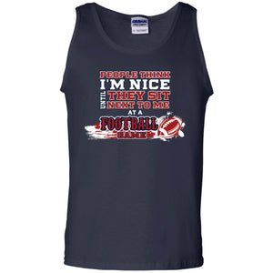 People Think I'm Nice Until They Sit Next To Me At A Football Game Shirt For Mens Or WomensG220 Gildan 100% Cotton Tank Top