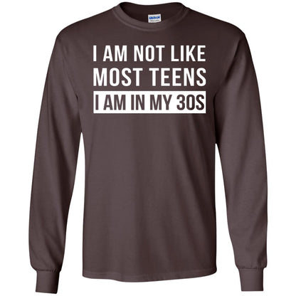 I Am Not Like Most Teens I Am In My 30s Shirt Dark Chocolate