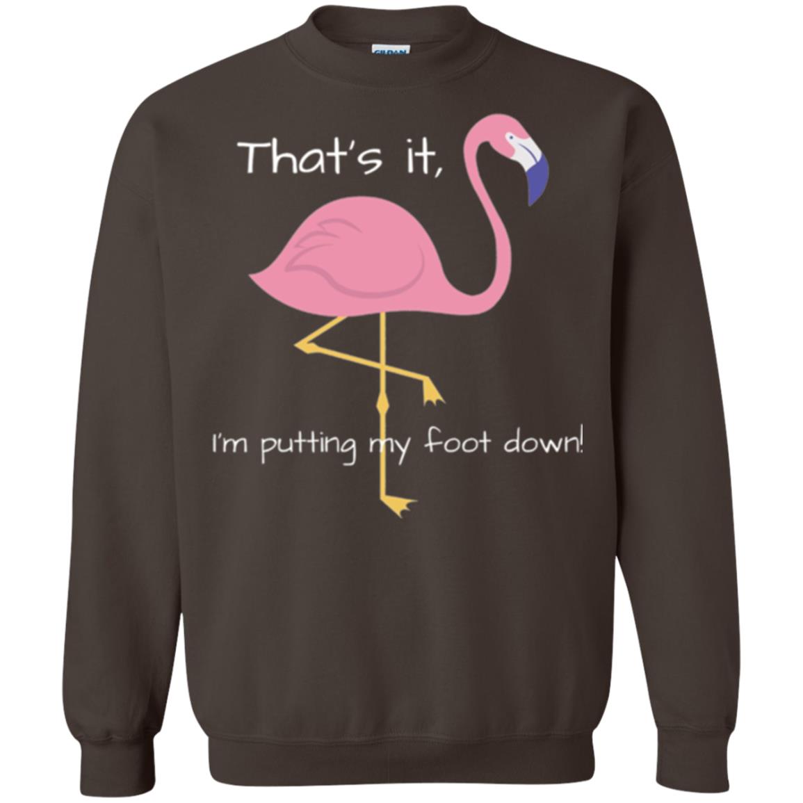 Funny Flamingo T-shirt That_s It I_m Puttinf My Foot Down Dark Chocolate
