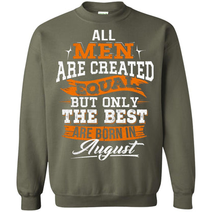 All Men Are Created Equal But The Best Born In August T-shirt Military Green