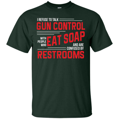 I Refuse To Talk Gun Control With People Who Eat Soap And Are Confused Restrooms Forest