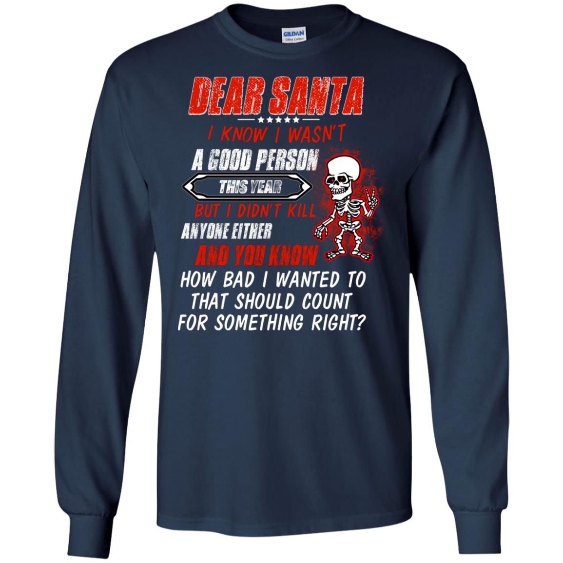 Dear Santa I Know I Wasn't A Good Person This Year But I Didn't Kill Anyone Either And You Know How Bad I Wanted To That Should Count For Something Right Navy