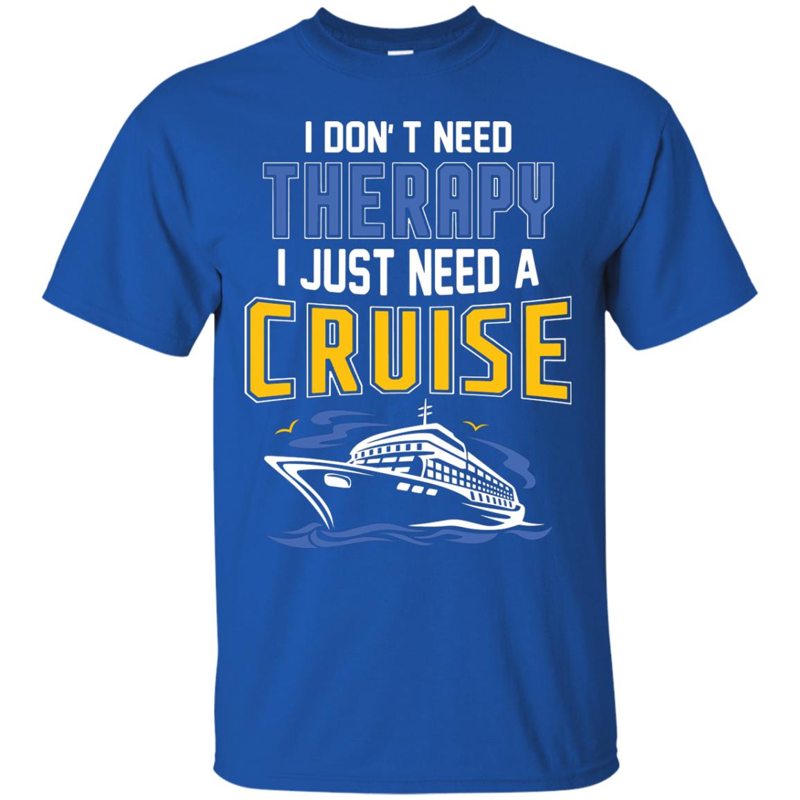 I Don’t Need Therapy I Just Need A Cruise Summer Vacation T-shirt Royal