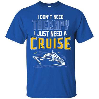 I Don’t Need Therapy I Just Need A Cruise Summer Vacation T-shirt Royal