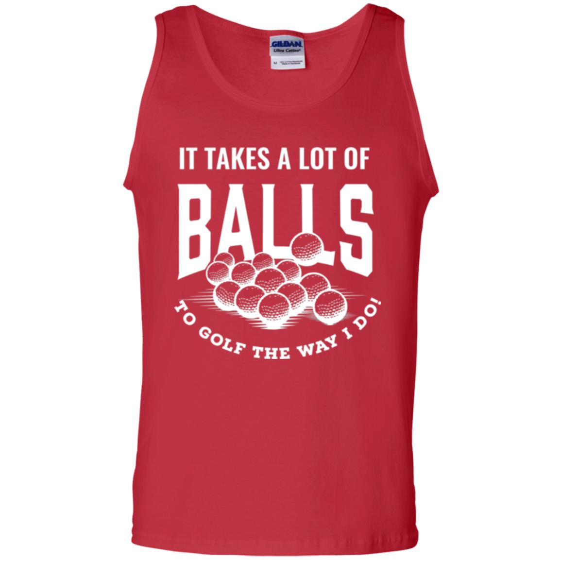 Golf Lover T-shirt It Takes A Lot Of Balls To Goft The Way I Do Red