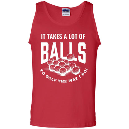 Golf Lover T-shirt It Takes A Lot Of Balls To Goft The Way I Do Red