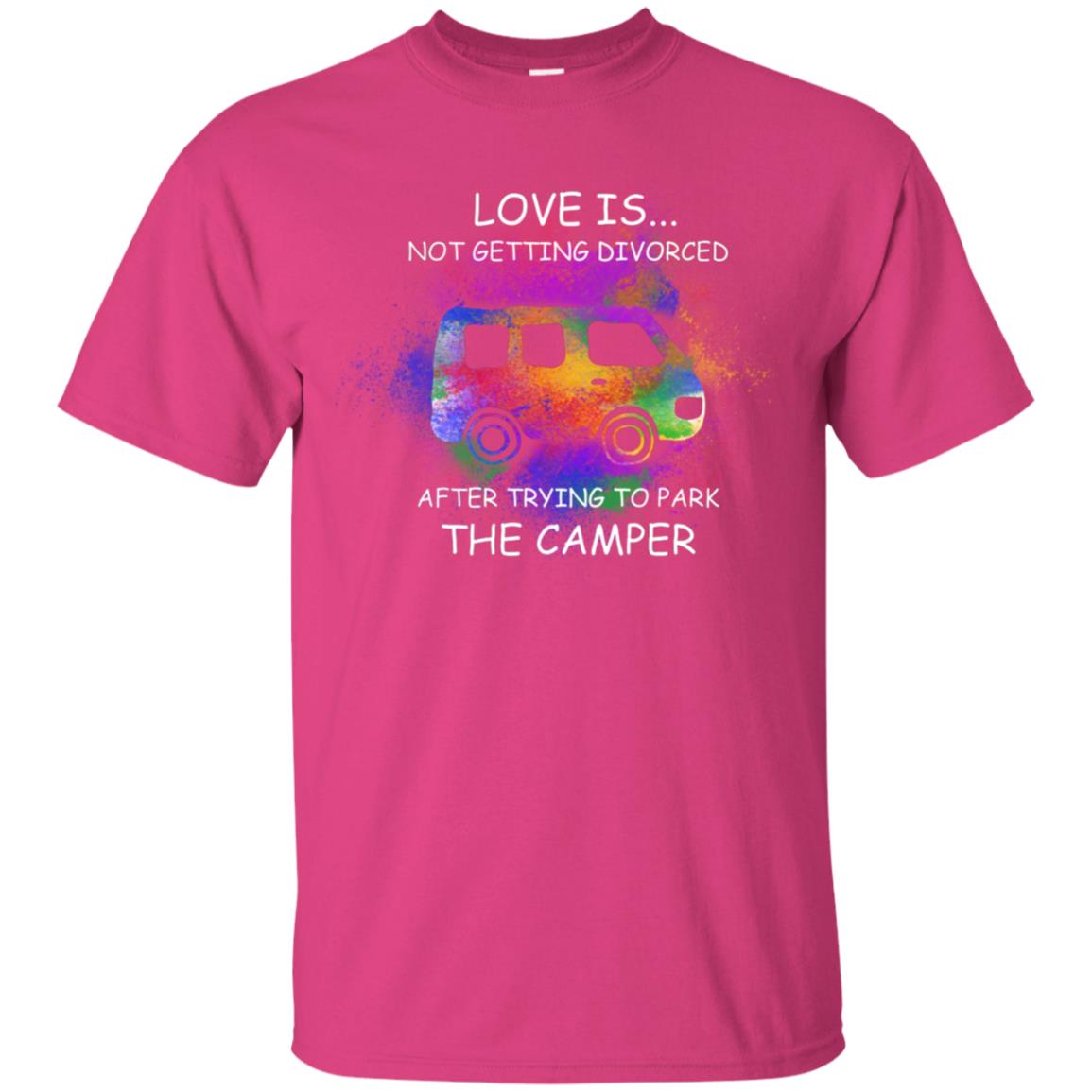 Love Is Not Getting Divorced After Trying To Park The Camper Shirt Heliconia