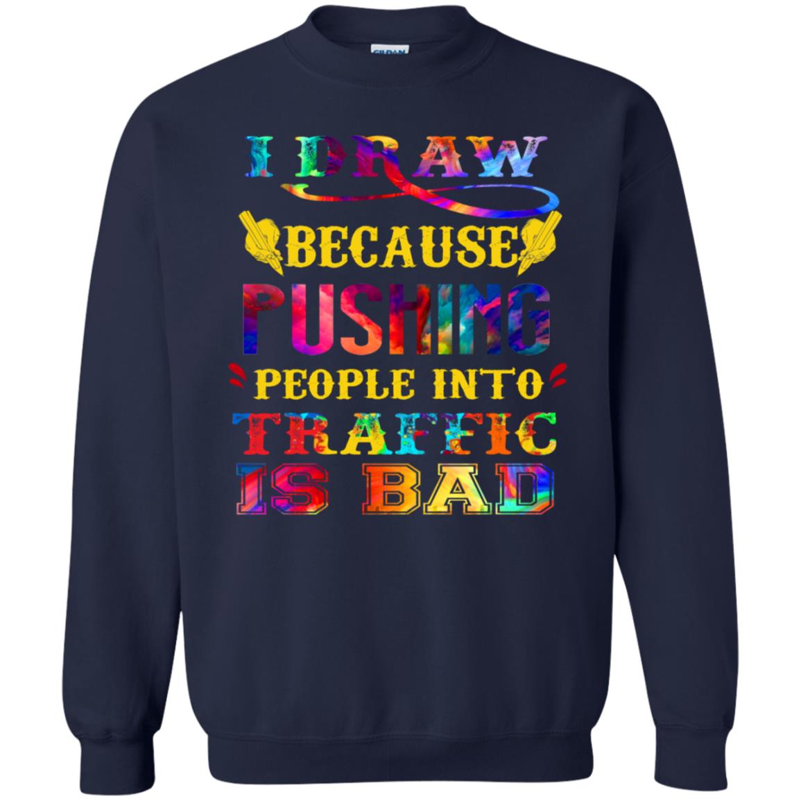 I Draw Because Pushing People Into Traffic Is Bad Drawing Gift Shirt Navy