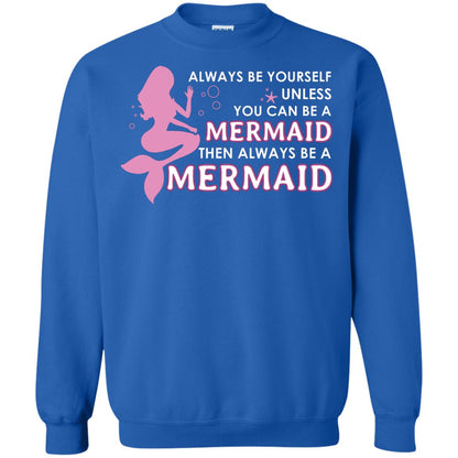 Always Be Yourself Unless You Can Be A Mermaid Then Always Be A Mermaid Shirt Royal