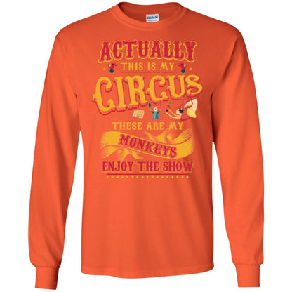 Actually This Is My Circus These Are My Monkeys Enjoy The Show Mommy Shirt Orange