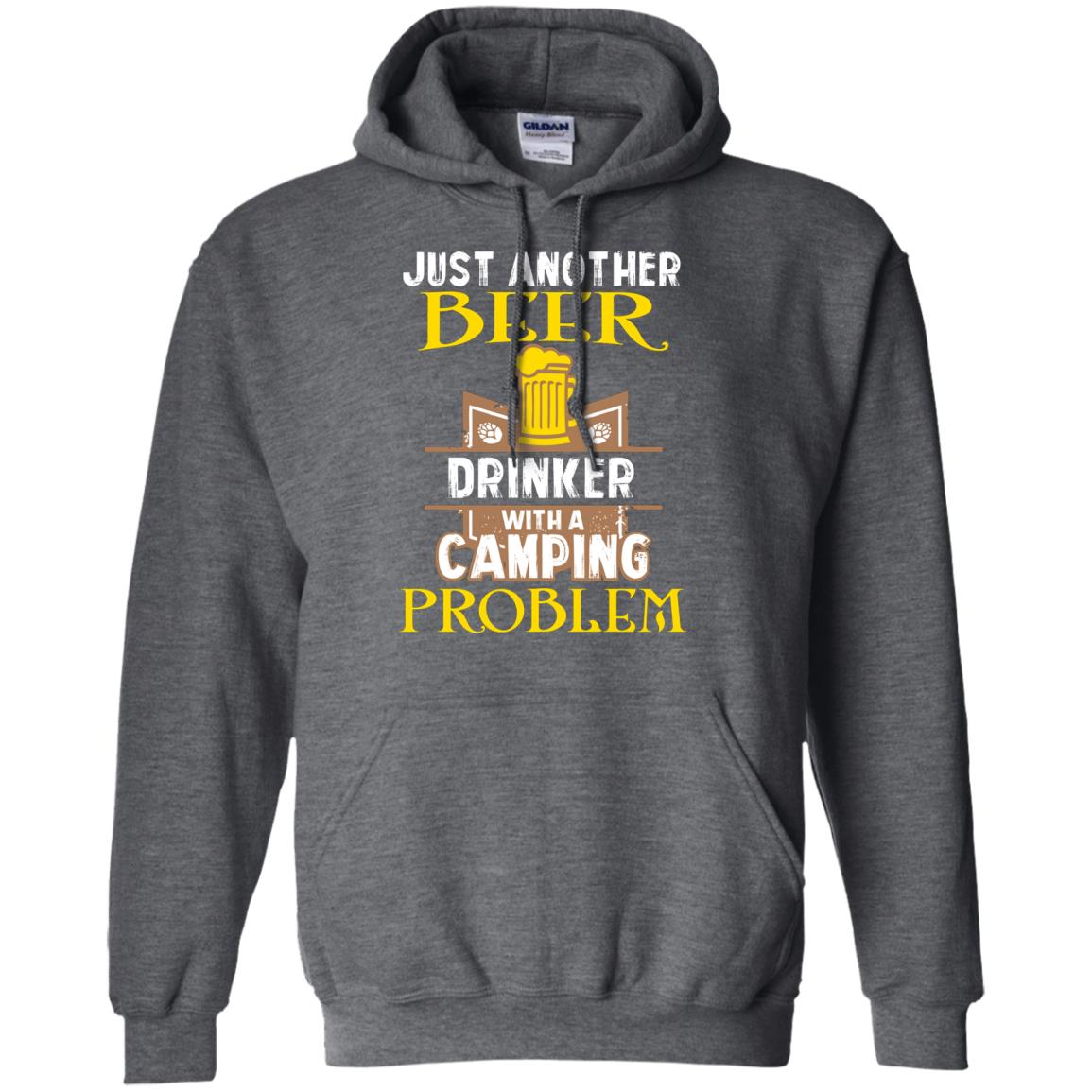 Just Another Beer Drinker With A Camping Problem Cool Shirt For Camper Love Beer Dark Heather