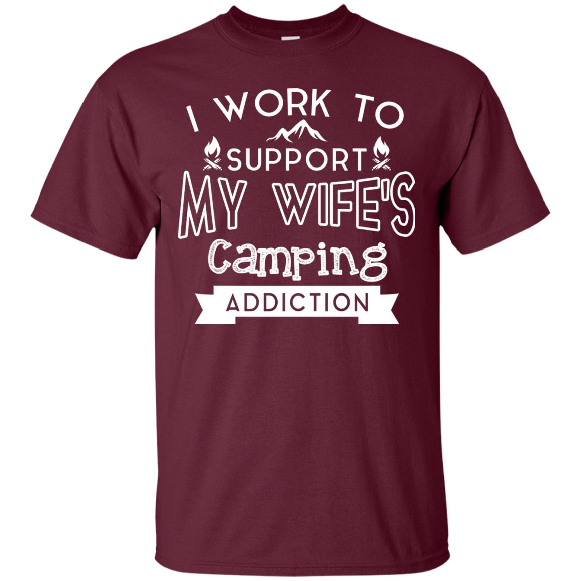 I Work To Support My Wife_s Camping Addiction Husband Shirt Maroon