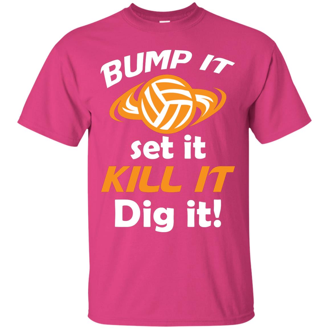 Bump It Set It Kill It Dig It Volleyball Lover T-shirt Heliconia