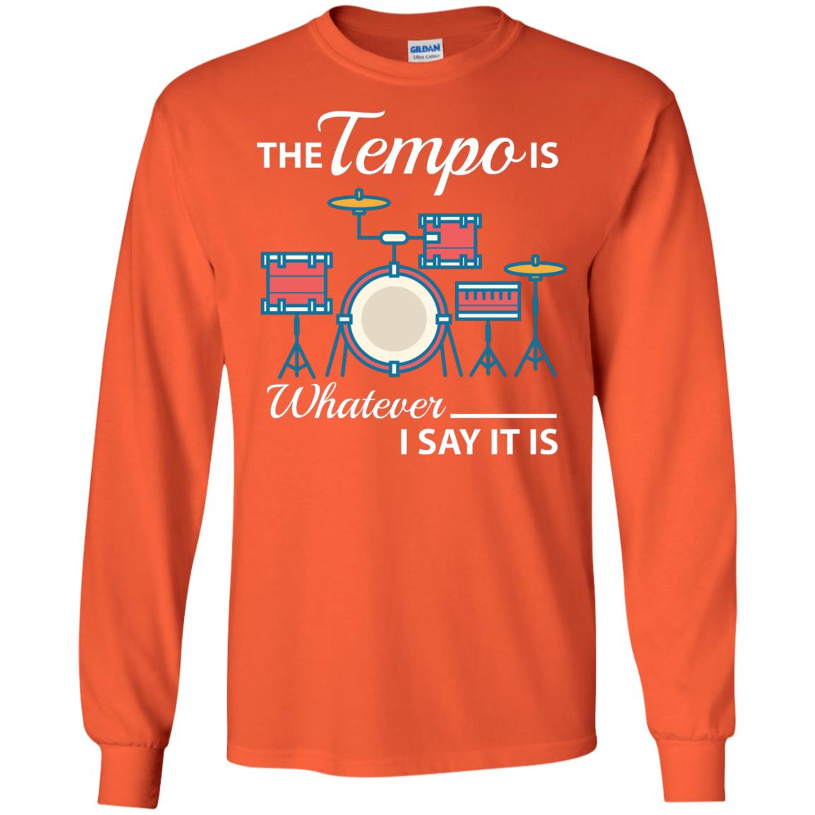 Drummer T-shirt The Tempo Is Whatever I Say It Is Orange