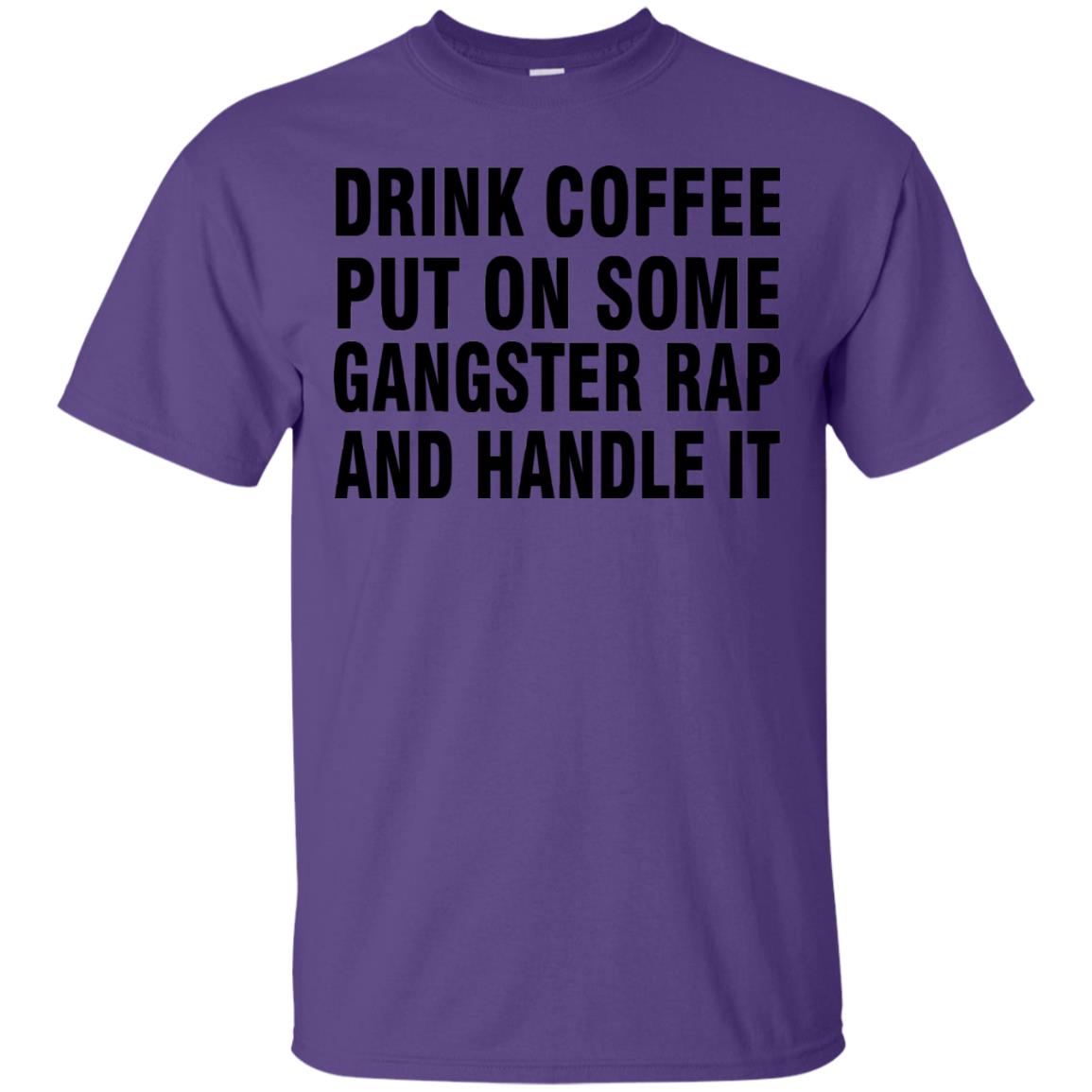 Drink Coffee Put On Some Gangter Rap And Handle It Shirt Purple