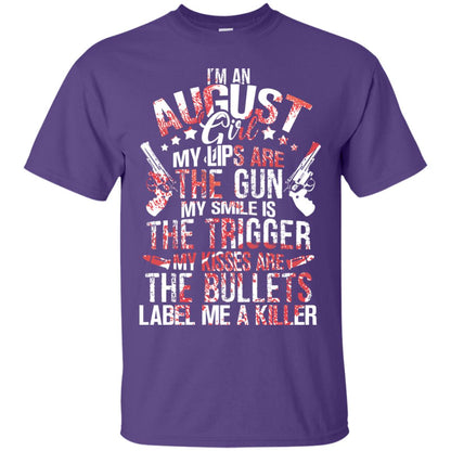 I_m An August Girl My Lips Are The Gun My Smile Is The Trigger My Kisses Are The Bullets Label Me A Killer Purple